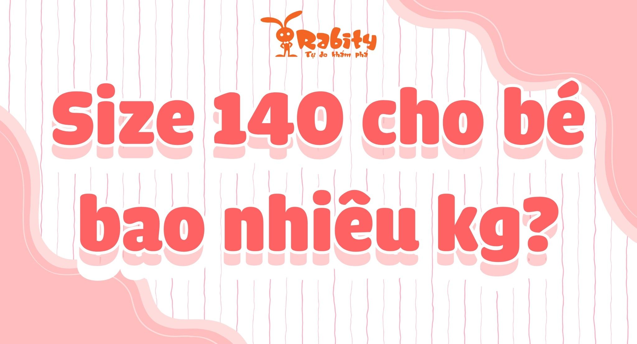 Size 140 là bao nhiêu kg? Cùng giải nghĩa size quần áo cho bé
