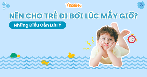 Nên cho trẻ đi bơi lúc mấy giờ? Và những điều cần lưu ý