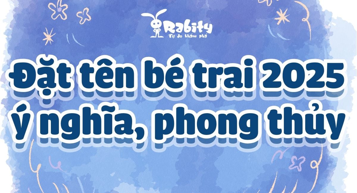Ý tưởng đặt tên cho bé trai 2025 ý nghĩa, hợp phong thủy