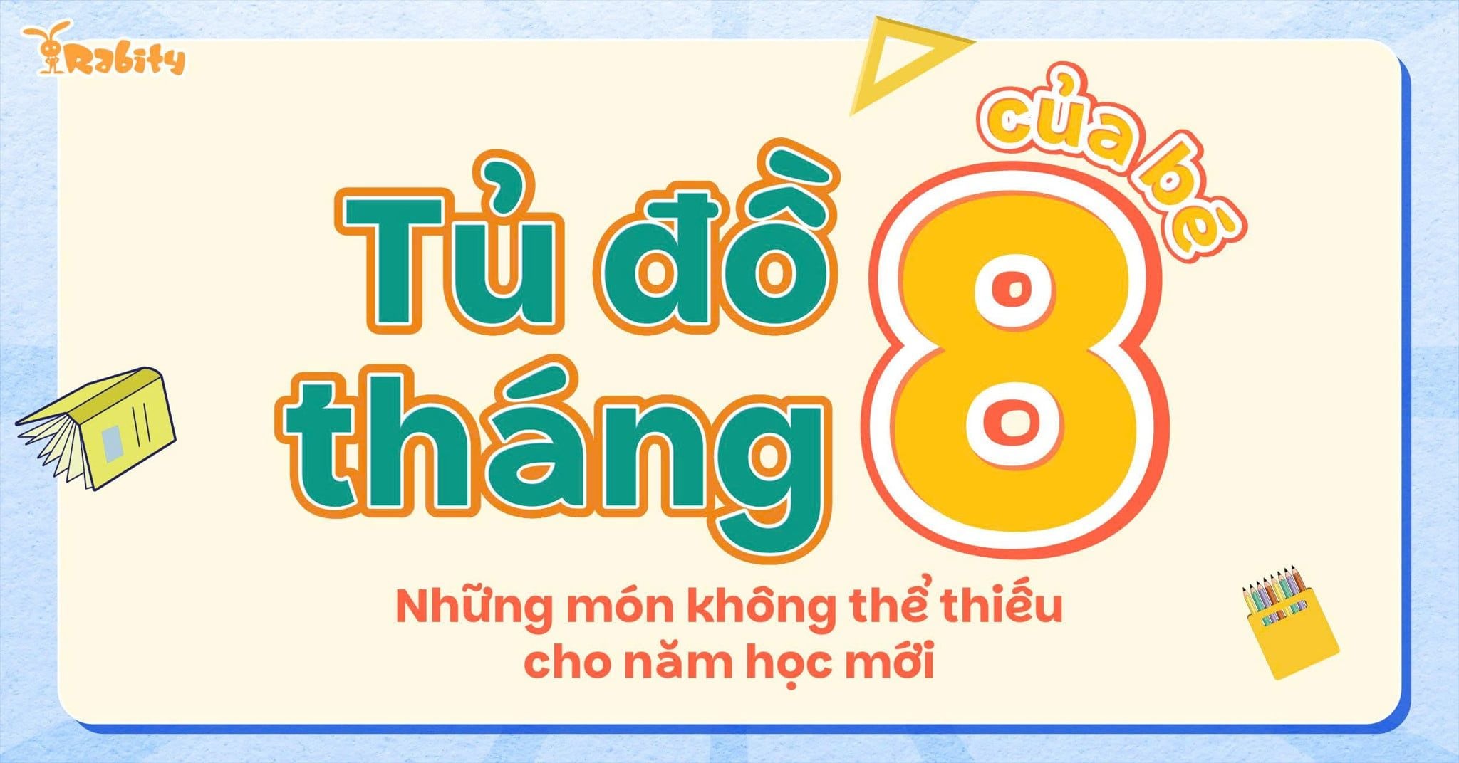 Tủ đồ tháng 8 của bé: Những món không thể thiếu cho năm học mới