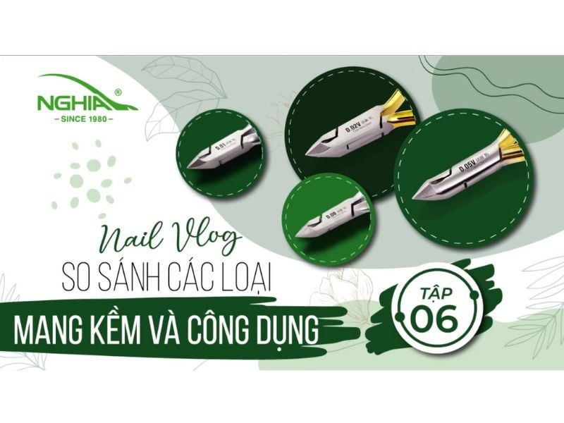 NGHĨA NAIL VLOG - TẬP 6 - SO SÁNH CÁC LOẠI MANG KỀM VÀ CÔNG DỤNG