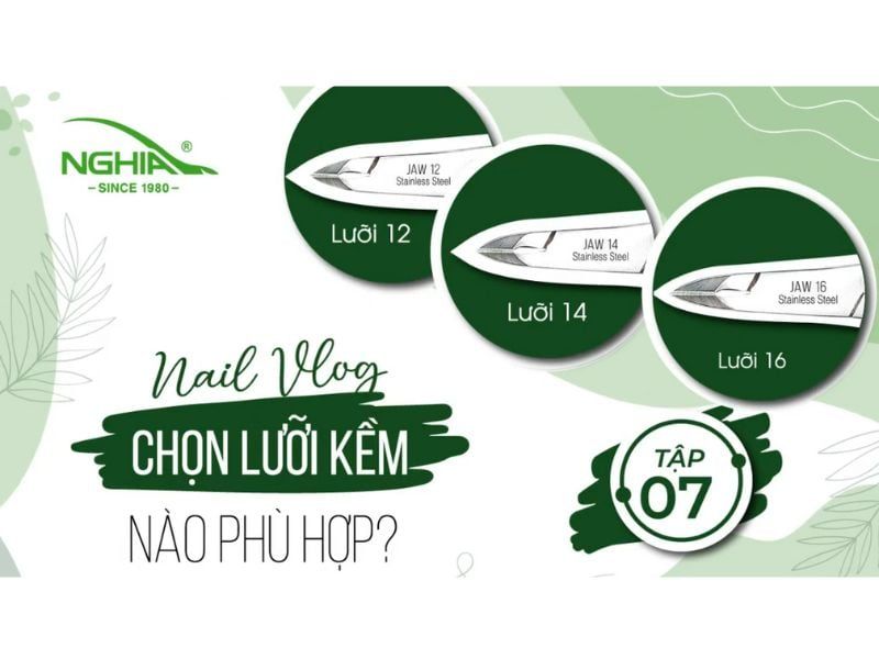 NGHIA NAIL VLOG - TẬP 7 - Hướng dẫn cách chọn lưỡi kềm