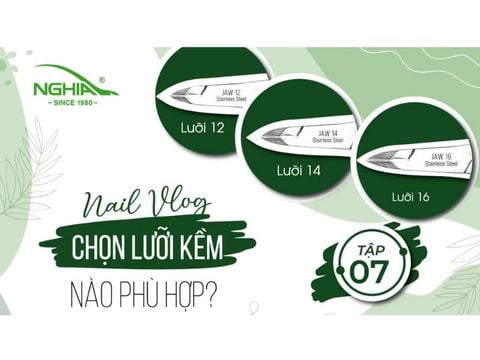 NGHIA NAIL VLOG - TẬP 7 - Hướng dẫn cách chọn lưỡi kềm