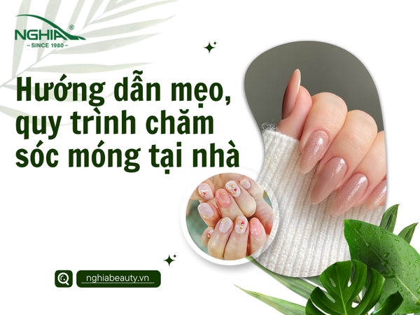 Hướng dẫn mẹo và quy trình chăm sóc móng tay tại nhà