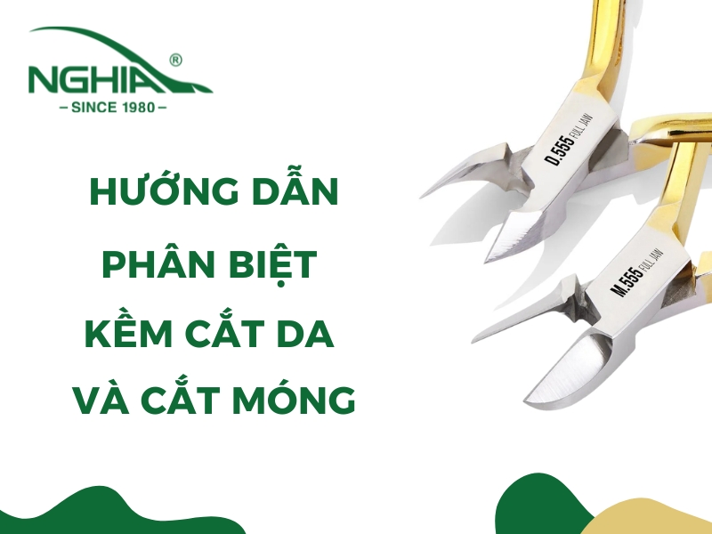 Hướng dẫn phân biệt kềm cắt da và kềm cắt móng