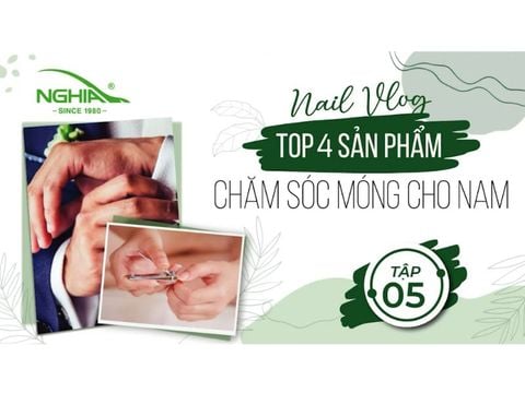 NGHĨA NAIL VLOG - TẬP 5 - TOP 4 SẢN PHẨM CHĂM SÓC MÓNG CHO NAM