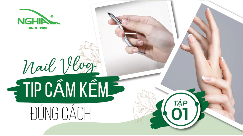 NGHĨA NAIL VLOG - TẬP 1 - TIPS CẦM KỀM ĐÚNG CÁCH