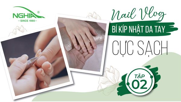 NGHĨA NAIL VLOG - TẬP 2 - TIPS NHẶT DA ĐÚNG CÁCH