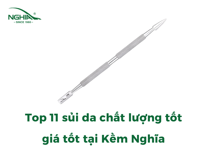 Top 11 Sủi Da Chất Lượng Tốt Giá Tốt Tại Kềm Nghĩa