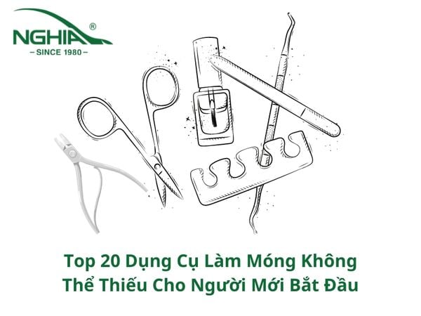 Top 20 Dụng Cụ Làm Móng Không Thể Thiếu Cho Người Mới Bắt Đầu