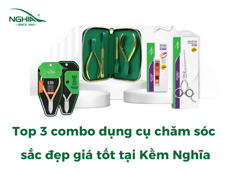 Top 3 Combo Dụng Cụ Chăm Sóc Sắc Đẹp Giá Tốt Tại Kềm Nghĩa