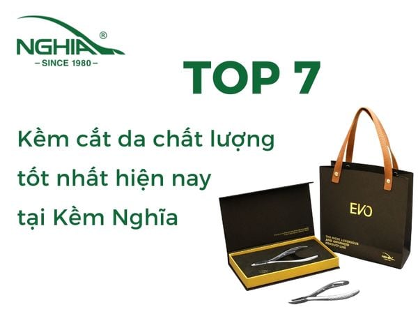 Top 7 kềm cắt da chất lượng tốt nhất hiện nay tại Kềm Nghĩa