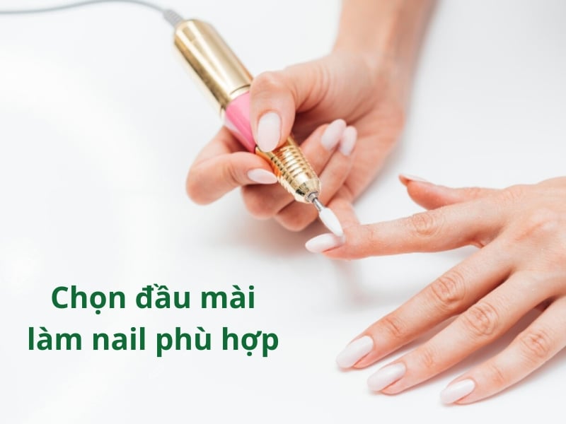 Lựa chọn sử dụng đầu mài làm nail đúng mục đích