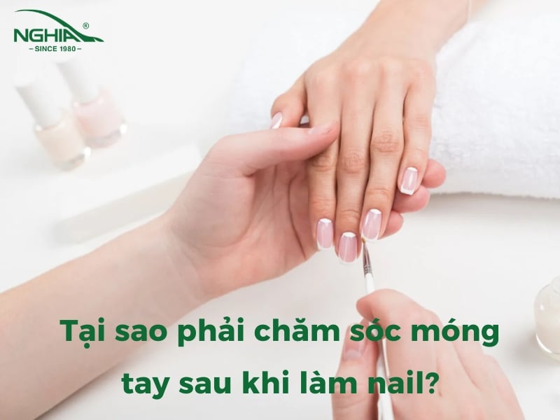 Tại sao phải chăm sóc móng tay sau khi làm nail?