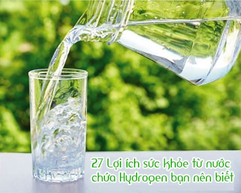27 Lợi ích sức khỏe từ việc uống nước chứa Hydrogen bạn nên biết