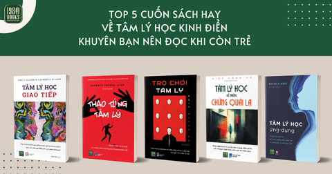 THAY ĐỔI NHẬN THỨC: TOP 5 CUỐN SÁCH HAY VỀ TÂM LÝ HỌC KINH ĐIỂN KHUYÊN BẠN NÊN ĐỌC KHI CÒN TRẺ