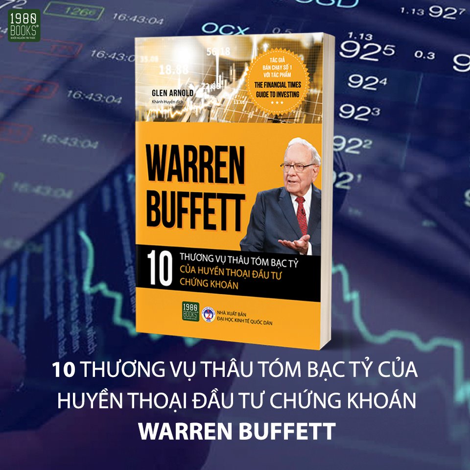 TÌM HIỂU VỀ THỊ TRƯỜNG CHỨNG KHOÁN QUA 10 THƯƠNG VỤ THÂU TÓM BẠC TỶ CỦA HUYỀN THOẠI ĐẦU TƯ CHỨNG KHOÁN “WARREN BUFFETT”