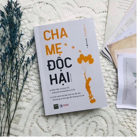 ĐỪNG KHIẾN BẢN THÂN TRỞ THÀNH “CHA MẸ ĐỘC HẠI” VÀ NGƯỢC ĐÃI CẢM XÚC CỦA CON MÌNH
