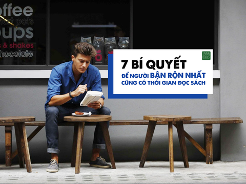 7 bí quyết để người bận rộn nhất cũng có thời gian đọc sách