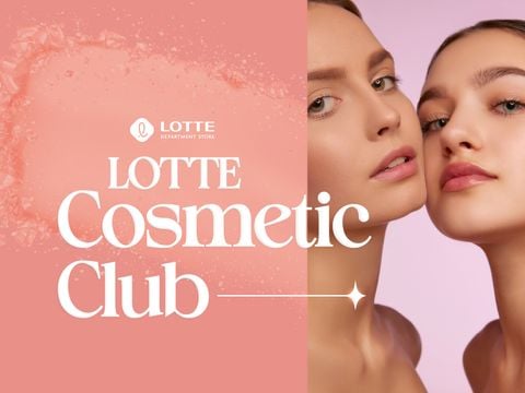LOTTE Cosmetic Club – Đặc Quyền Dành Riêng cho Top 1% Khách hàng Cao cấp nhất Ngành hàng Mỹ Phẩm