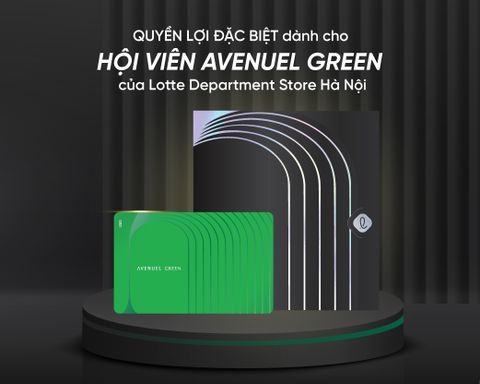 Quyền lợi đặc biệt dành cho hội viên AvenueL Green cao cấp của Lotte Department Store Hà Nội