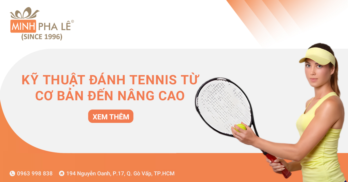 7 Kỹ Thuật Đánh Tennis Từ Cơ Bản Đến Nâng Cao Cho Newbie