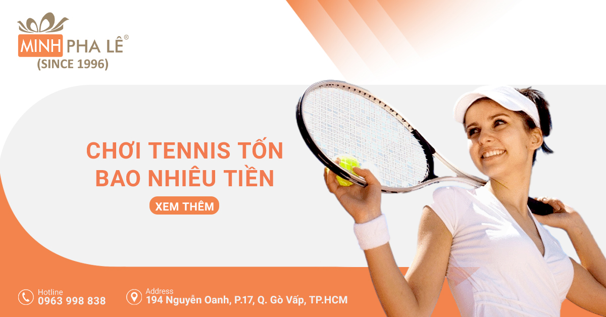 Chơi Tennis Tốn Bao Nhiêu Tiền? Tìm Hiểu Tất Cả Các Chi Phí