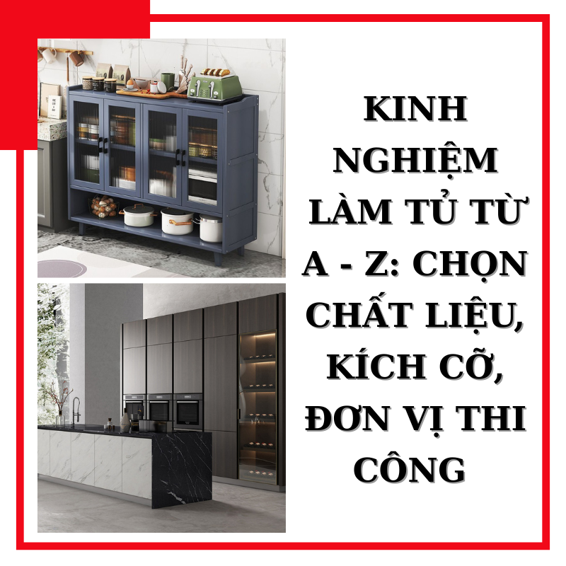 Kinh nghiệm làm tủ bếp từ A-Z: Chọn chất liệu, kích thước, đơn vị thi công