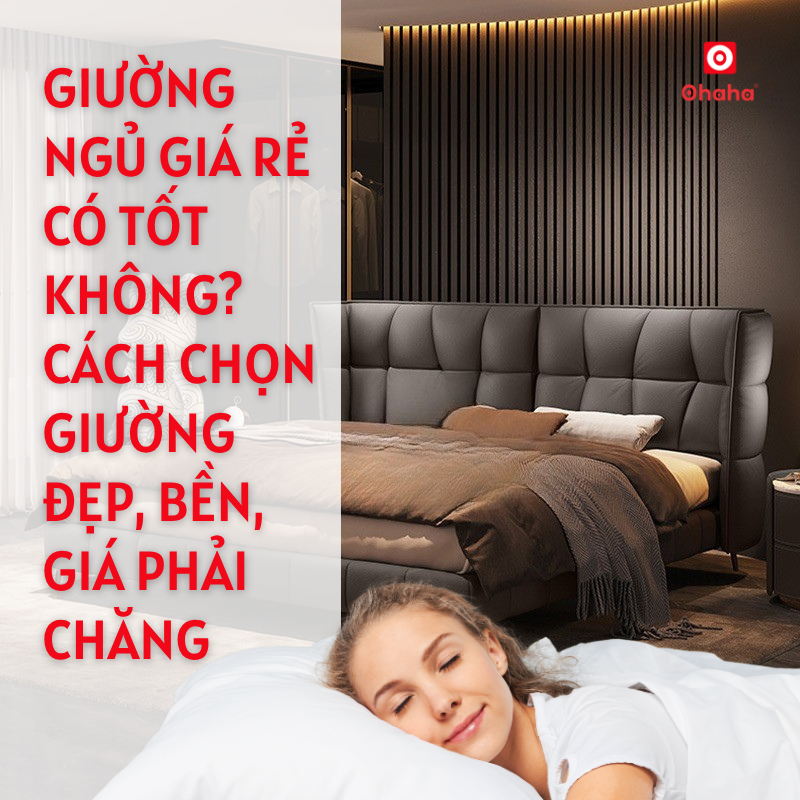Giường ngủ giá rẻ có tốt không? Cách chọn giường đẹp, bền, giá phải chăng