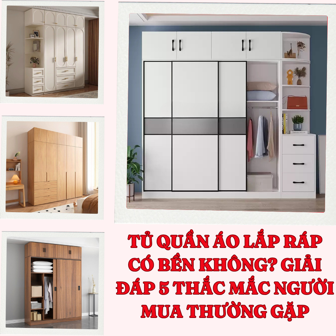 Tủ quần áo lắp ráp có bền không? Giải đáp 5 thắc mắc người mua thường gặp