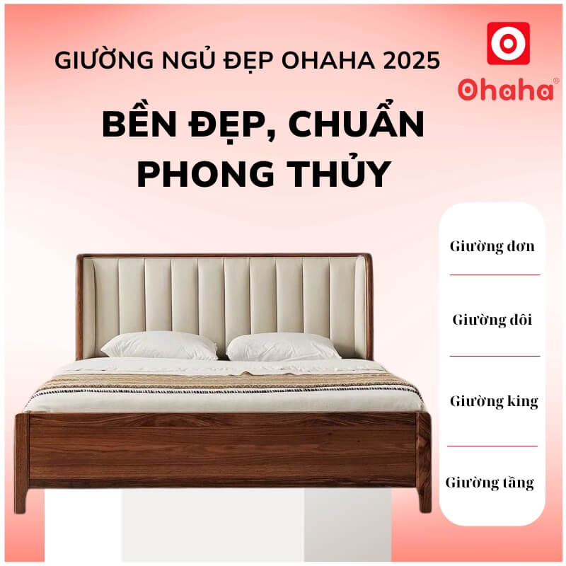 Giường Ngủ Đẹp OHAHA 2025 – Bền Đẹp, Chuẩn Phong Thủy