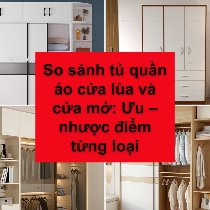 So sánh tủ quần áo cửa lùa và cửa mở: Ưu – nhược điểm từng loại