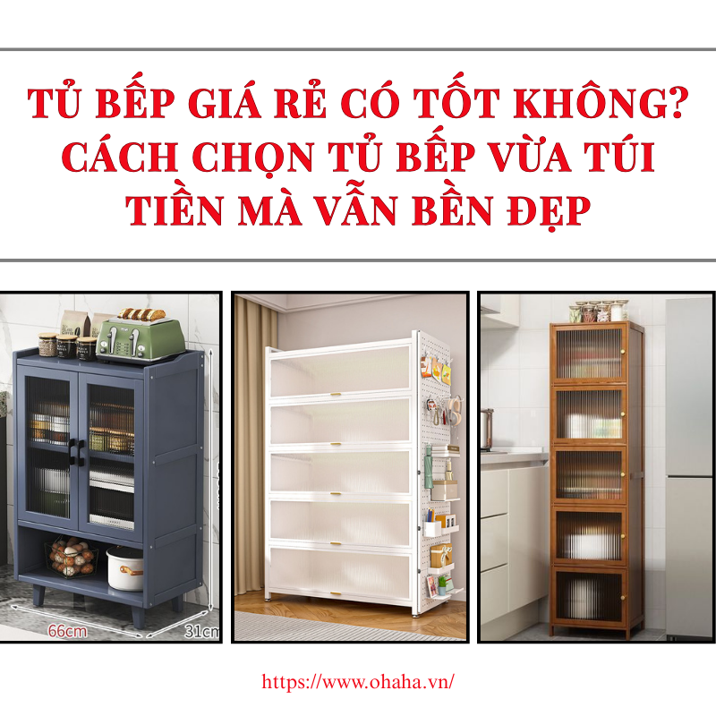 Tủ bếp giá rẻ có tốt không? Cách chọn tủ bếp vừa túi tiền mà vẫn bền đẹp