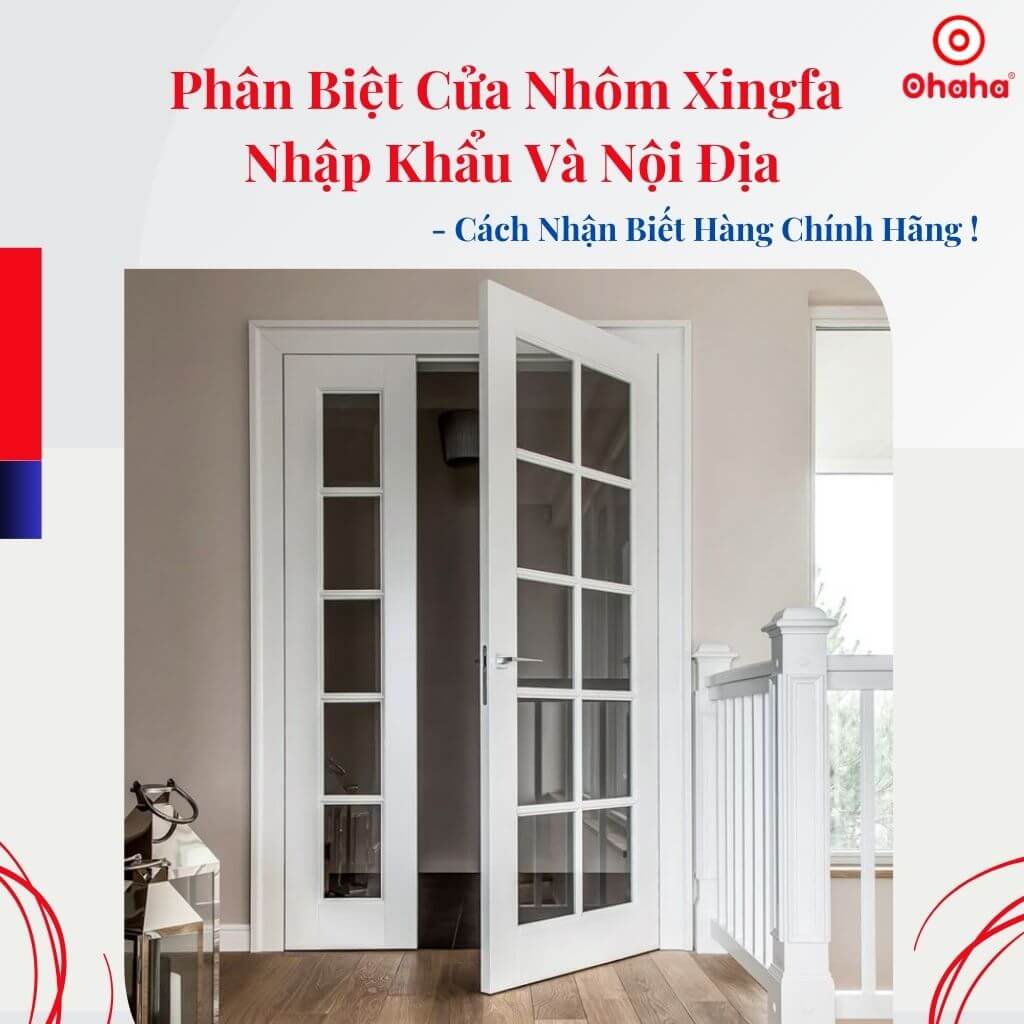 Phân Biệt Cửa Nhôm Xingfa Nhập Khẩu Và Nội Địa – Cách Nhận Biết Hàng Chính Hãng