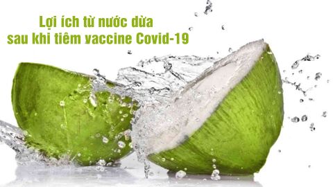 Lợi ích tuyệt vời của nước dừa sau khi tiêm vaccine Covid-19