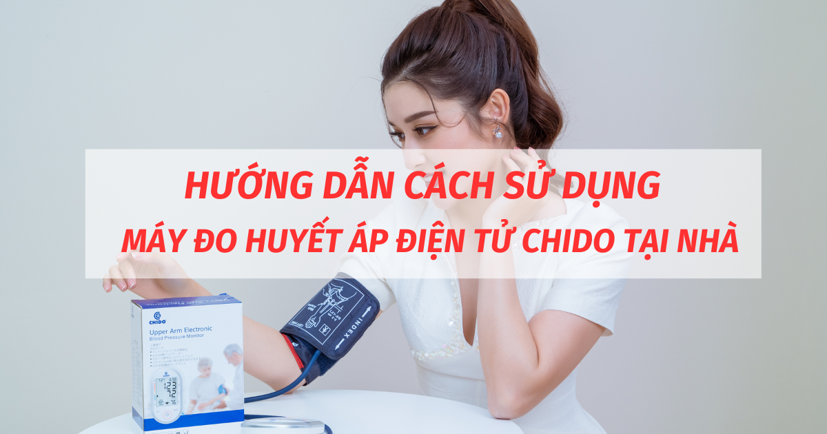HƯỚNG DẪN CÁCH SỬ DỤNG MÁY ĐO HUYẾT ÁP ĐIỆN TỬ CHIDO TẠI NHÀ