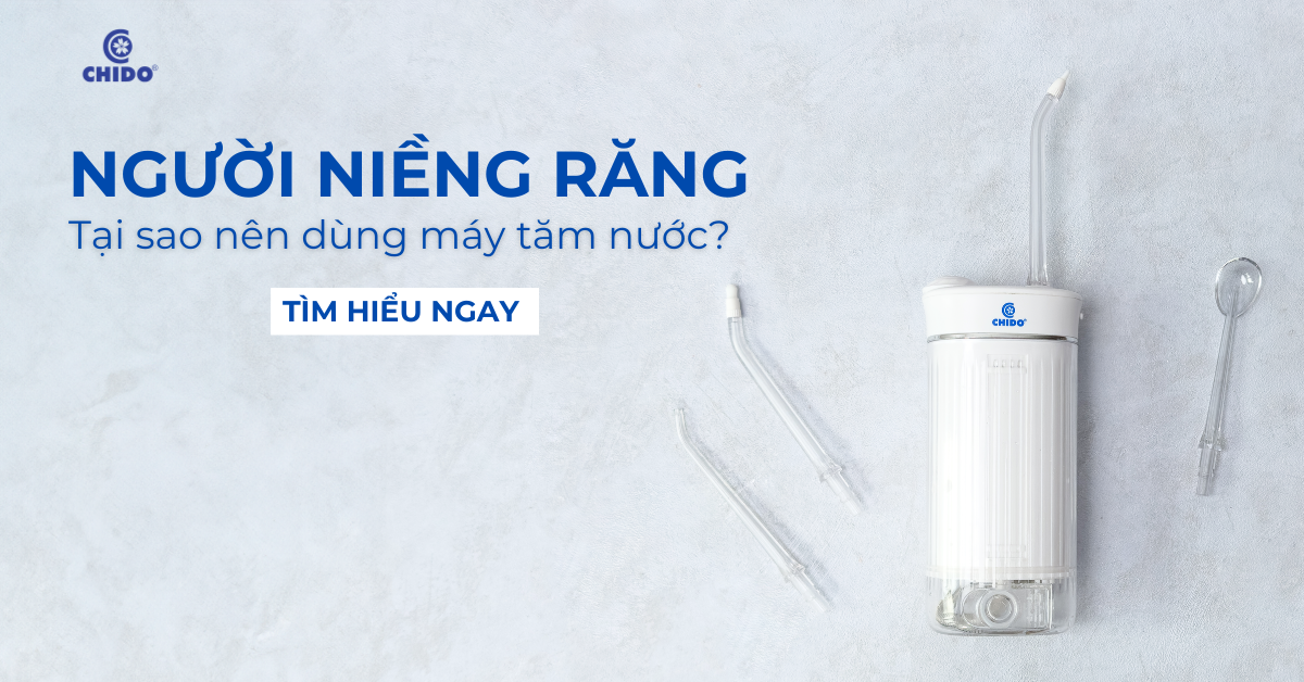 TẠI SAO NGƯỜI NIỀNG RĂNG NÊN SỬ DỤNG MÁY TĂM NƯỚC?