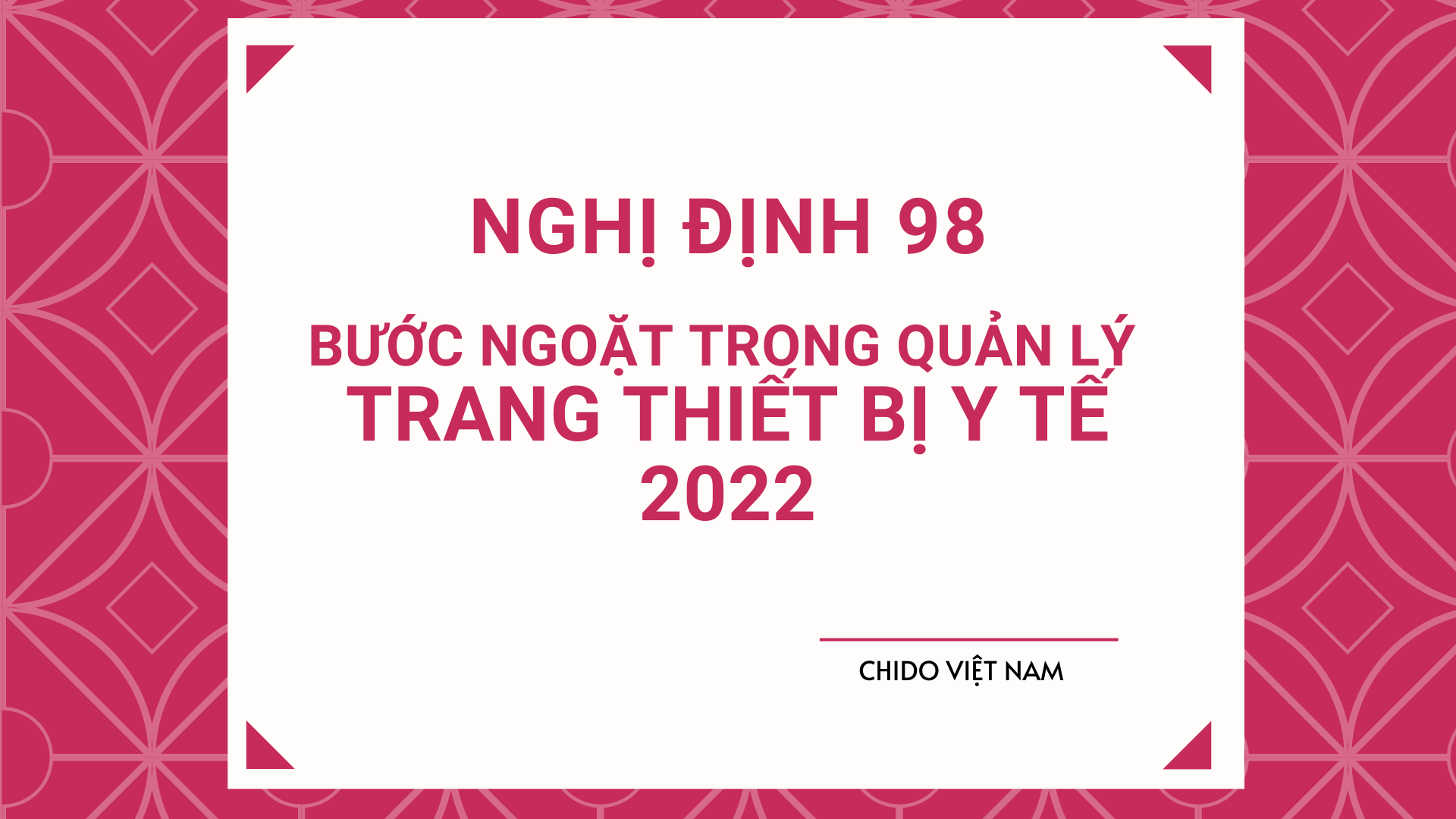 Nghị định 98 - Bước ngoặt trong quản lý trang thiết bị y tế 2022