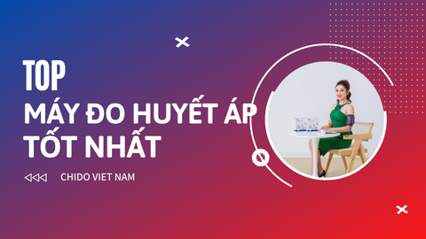 Top máy đo huyết áp điện tử CHIDO tốt nhất hiện nay