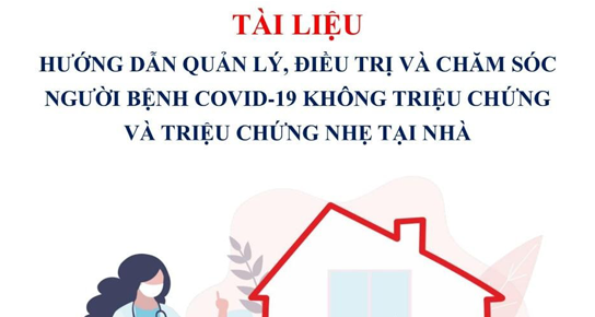 Hướng dẫn quản lý, điều trị và chăm sóc người bệnh COVID-19 không triệu chứng và triệu chứng nhẹ tại nhà