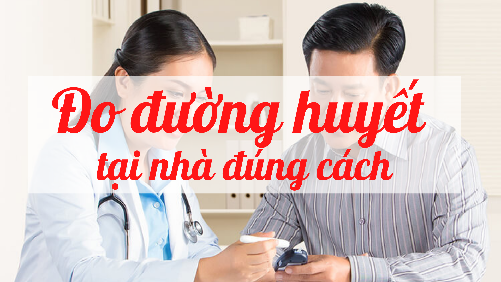 Đo đường huyết tại nhà đúng cách