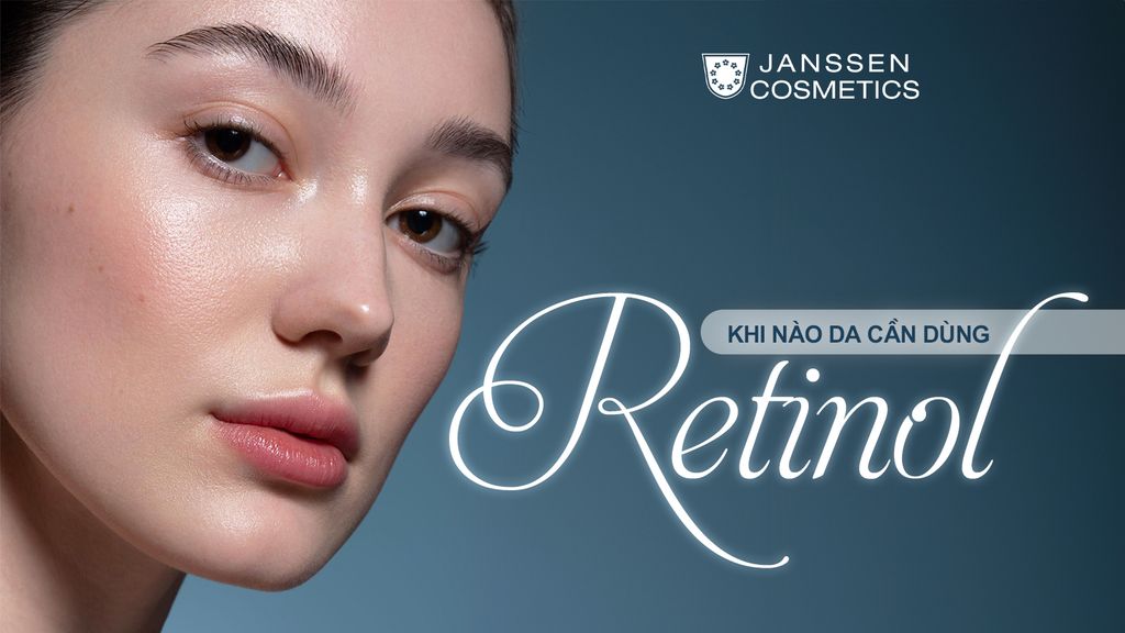 KHI NÀO DA CẦN DÙNG RETINOL - BÍ QUYẾT CHO LÀN DA ĐẸP KHÔNG TUỔI