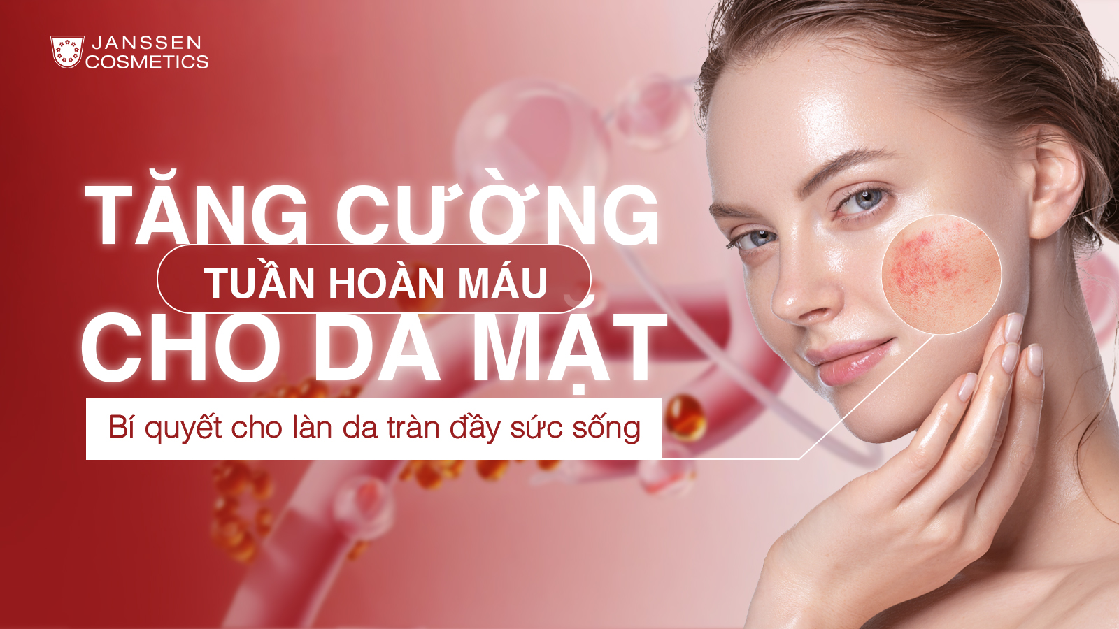 TĂNG CƯỜNG TUẦN HOÀN MÁU CHO DA MẶT - BÍ QUYẾT CHO LÀN DA TRÀN ĐẦY SỨC SỐNG