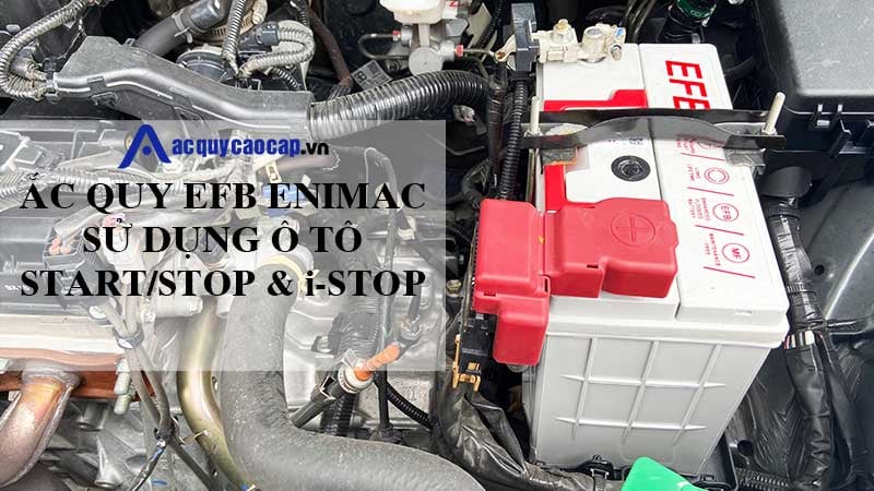 Ắc quy EFB Enimac sử dụng xe ô tô Start/Sop, iStop