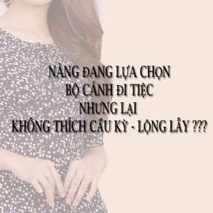 NÀNG ĐANG LỰA CHỌN BỘ CÁNH ĐI TIỆC NHƯNG LẠI KHÔNG THÍCH CẦU KỲ - LỘNG LẪY ???