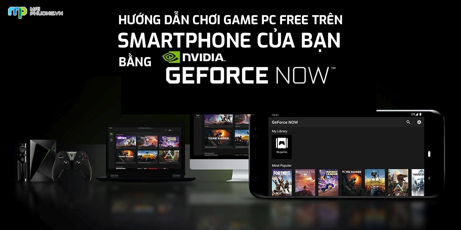 Hướng dẫn chơi game PC ngay trên smartphone miễn phí thông qua GeForce NOW