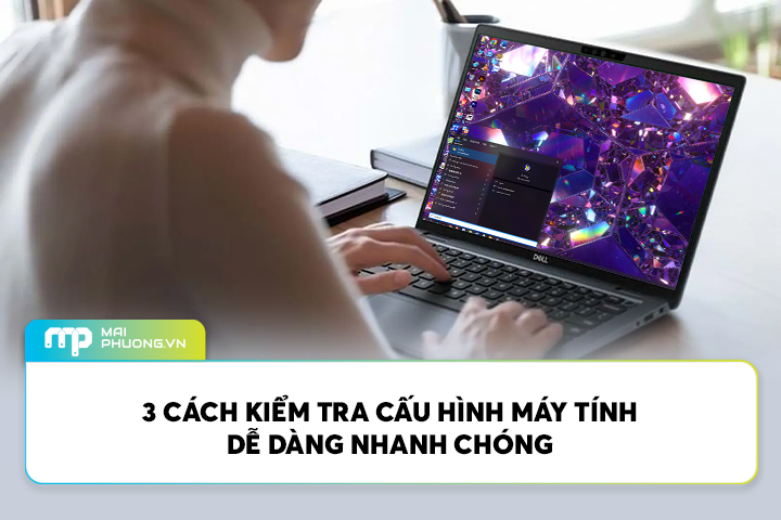3 Cách Kiểm Tra Cấu Hình Máy Tính Dễ Dàng Nhanh Chóng