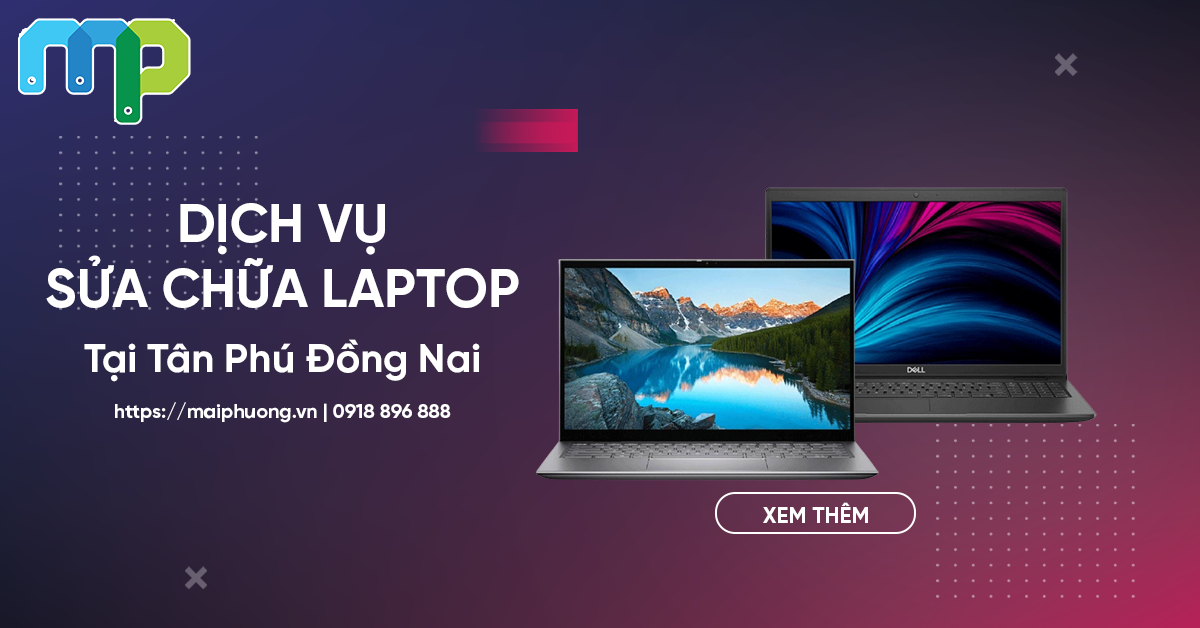 Dịch Vụ Sửa Chữa Nâng Cấp Laptop Uy Tín Tại Tân Phú Đồng Nai