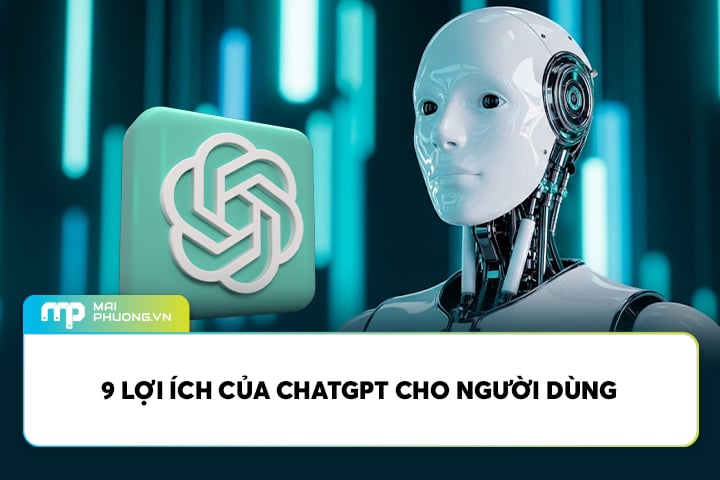 9 Lợi Ích Của ChatGPT Cho Người Dùng