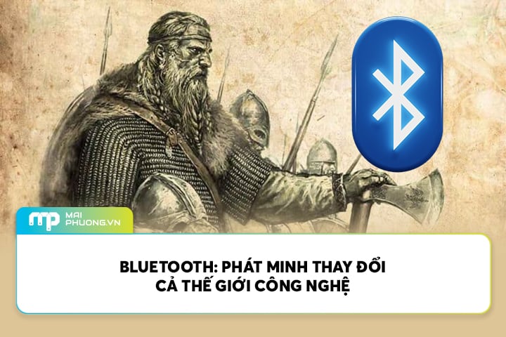 Bluetooth: Phát minh thay đổi cả thế giới công nghệ